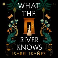What the River Knows - Isabel Ibanez - audiobook