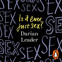 Is It Ever Just Sex? - Darian Leader - audiobook