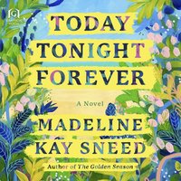 Today Tonight Forever - Madeline Kay Sneed - audiobook