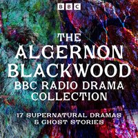 Algernon Blackwood BBC Radio Collection - Algernon Blackwood - audiobook