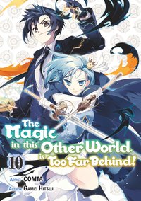 The Magic in this Other World is Too Far Behind! (Manga) Volume 10 - Gamei Hitsuji - ebook