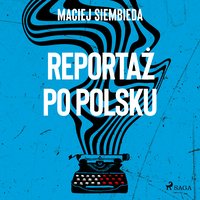 Reportaż po polsku - Maciej Siembieda - audiobook