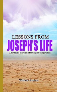 Lessons From Joseph's Life - Wisdom Realms - ebook