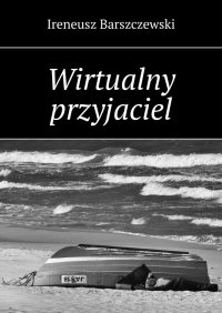 Wirtualny przyjaciel - Ireneusz Barszczewski - ebook