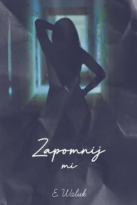 Zapomnij mi - E.Waluk - ebook