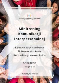 Minitrening Komunikacji Interpersonalnej. 15 ćwiczeń grupowych z omówieniem. Część II - Katarzyna Skoczylas-Płuska - ebook