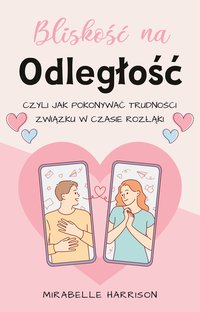 Bliskość Na Odległość, Czyli Jak Pokonywać Trudności Związku w Czasie Rozłąki - Mirabelle Harrison - ebook