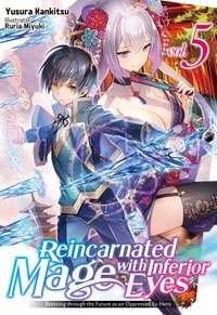 Reincarnated Mage with Inferior Eyes: Breezing through the Future as an Oppressed Ex-Hero Volume 5 - Yusura Kankitsu - ebook