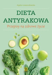 Dieta antyrakowa. Przepisy na zdrowe życie - Agata Lewandowska - ebook