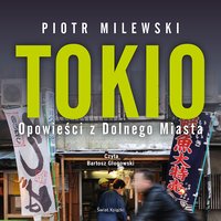 Tokio. Opowieści z Dolnego Miasta - Piotr Milewski - audiobook