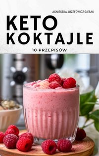 Keto koktajle 10 przepisów - Agnieszka Józefowicz-Giesak - ebook