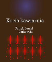 Kocia kawiarnia - Patryk Daniel Garkowski - ebook