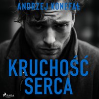 Kruchość serca - Andrzej Konefał - audiobook