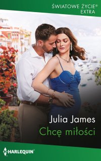 Chcę miłości - Julia James - ebook