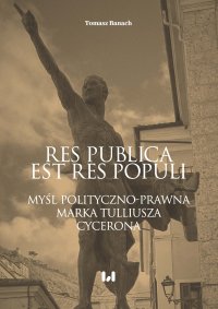 Res publica est res populi. Myśl polityczno-prawna Marka Tulliusza Cycerona - Tomasz Banach - ebook