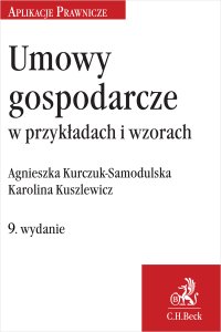 Umowy gospodarcze w przykładach i wzorach - Agnieszka Kurczuk-Samodulska - ebook