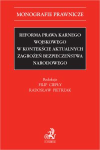 Reforma prawa karnego wojskowego w kontekście aktualnych zagrożeń bezpieczeństwa narodowego - Filip Ciepły prof. KUL - ebook