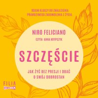 Szczęście. Jak żyć bez presji i dbać o swój dobrostan - Niro Feliciano - audiobook