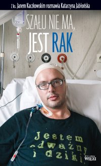Szału nie ma , jest rak - ks. Jan Kaczkowski - ebook