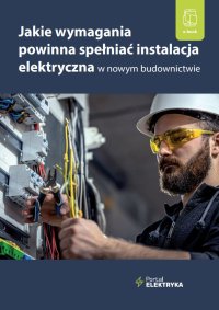 Jakie wymagania powinna spełniać instalacja elektryczna w nowym budownictwie? - mgr inż. Janusz Strzyżewski - ebook