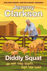 Diddly Squat. Nie miał chłop kłopotu, kupił sobie świnie - Jeremy Clarkson - ebook