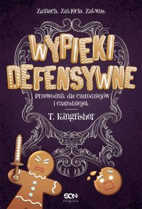 Wypieki defensywne. Przewodnik dla czarodziejów i czarodziejek - T. Kingfisher - ebook
