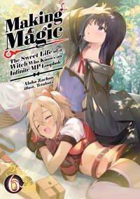 Making Magic: The Sweet Life of a Witch Who Knows an Infinite MP Loophole Volume 6 - Aloha Zachou - ebook