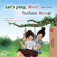 Let’s Play, Mom!Tucheze Mama! - Shelley Admont - ebook