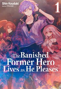 The Banished Former Hero Lives as He Pleases: Volume 1 - Shin Kouduki - ebook