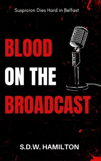 Blood On The Broadcast - S.D.W. Hamilton - ebook