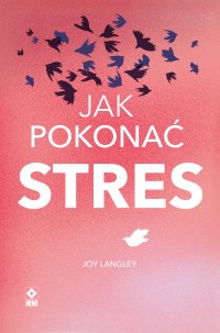 Jak pokonać stres - Joy Langley - ebook