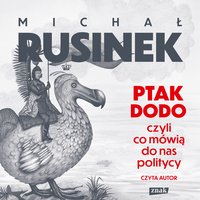 Ptak Dodo, czyli co mówią do nas politycy - Michał Rusinek - audiobook