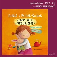 Dusia i Psinek-Świnek. Część 1. Pierwszy dzień w przedszkolu - Justyna Bednarek - audiobook