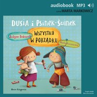 Dusia i Psinek-Świnek. Część 2. Wszystko w porządku - Justyna Bednarek - audiobook