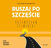 Ruszaj po szczęście. Cztery drogi do lepszego życia - Przemysław Śliwiński - audiobook