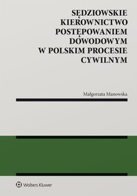 Sędziowskie kierownictwo postępowaniem dowodowym w polskim procesie cywilnym - Małgorzata Manowska - ebook