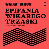 Epifania wikarego Trzaski - Szczepan Twardoch - audiobook