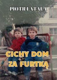 Cichy dom za furtką - Piotr Latała - ebook