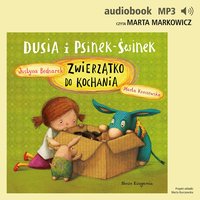 Dusia i Psinek-Świnek 6. Zwierzątko do kochania - Justyna Bednarek - audiobook