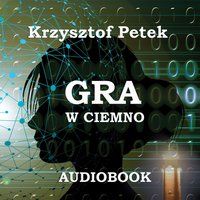 Gra w ciemno - Krzysztof Petek - audiobook