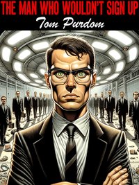 The Man Who Wouldn't Sign Up - Tom Purdom - ebook