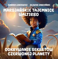 MARSJAÑSKIE TAJEMNICE WALTIEGO, ODKRYWANIE SEKRETÓW CZERWONEJ PLANETY - Sandra Lencewicz - ebook