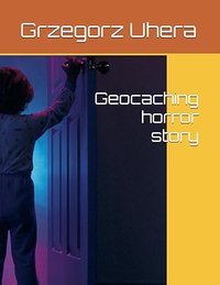 Geocaching horror story - Grzegorz Uhera - ebook