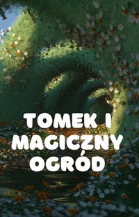 Tomek i Magiczny Ogród - Bartłomiej Chochlewicz - ebook