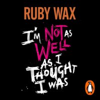 I'm Not as Well as I Thought I Was - Ruby Wax - audiobook