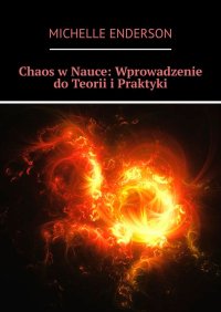 Chaos w Nauce: Wprowadzenie do Teorii i Praktyki - Michelle Enderson - ebook