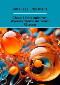 Chaos i Determinizm: Wprowadzenie do Teorii Chaosu - Michelle Enderson - ebook