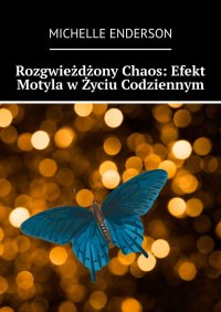 Rozgwieżdżony Chaos: Efekt Motyla w Życiu Codziennym - Michelle Enderson - ebook