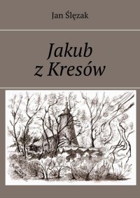 Jakub z Kresów - Jan Ślęzak - ebook