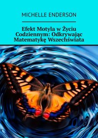 Efekt Motyla w Życiu Codziennym: Odkrywając Matematykę Wszechświata - Michelle Enderson - ebook